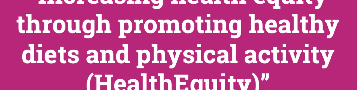 Call for proposals 2023  “Increasing health equity through promoting healthy diets and physical activity (HealthEquity)” 