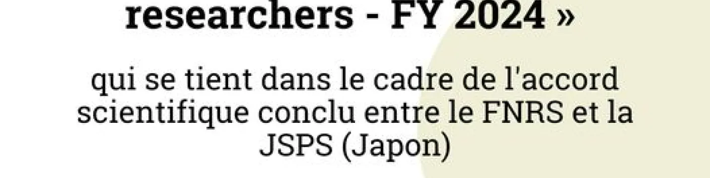 Ouverture de l'appel « JSPS postdoctoral fellowship for foreign researchers - FY 2024 » qui se tient dans le cadre de l'accord scientifique conclu entre le FNRS et la JSPS (Japon)